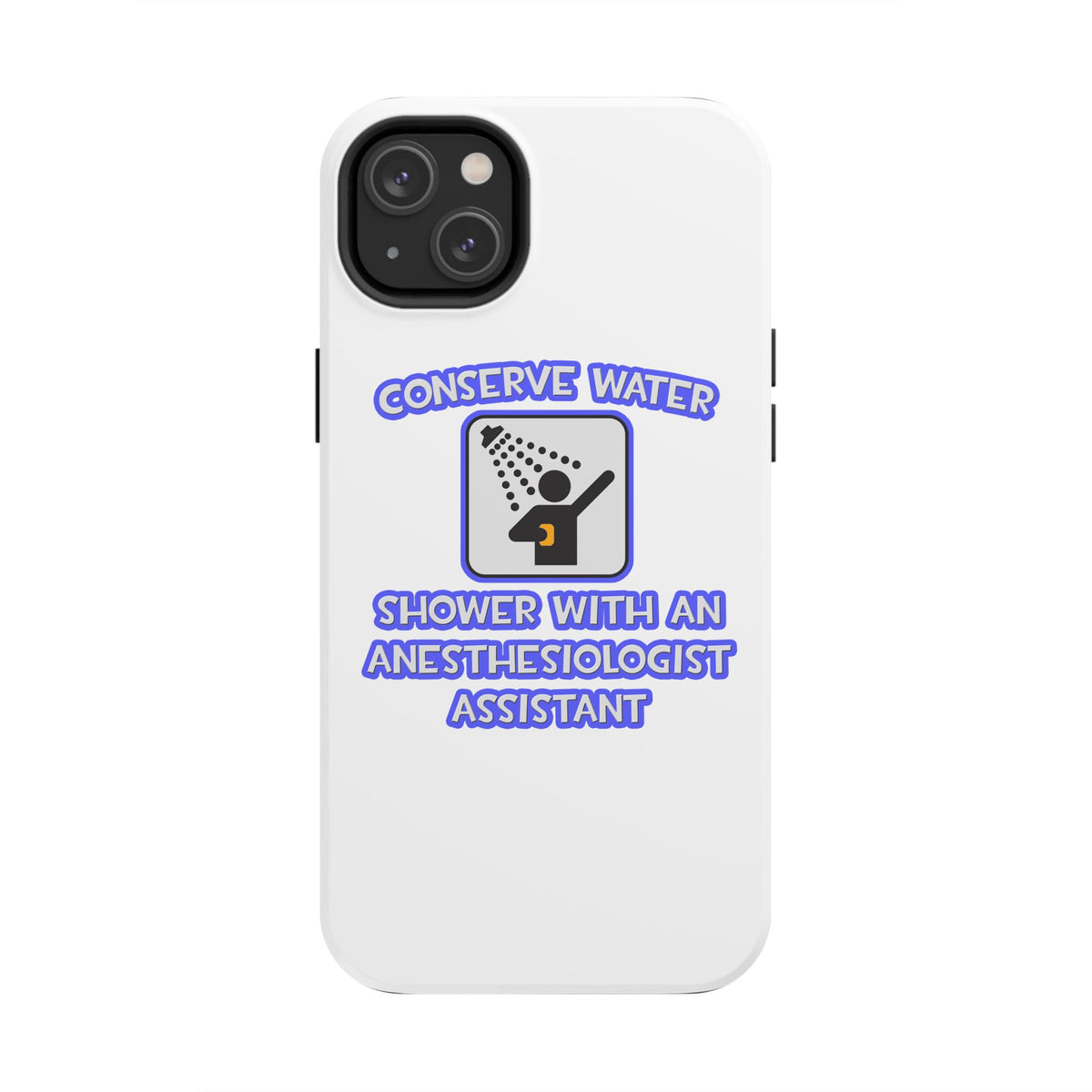 Conserve Water .. Shower With Anesthesiologist Asst - Tough Phone Cases