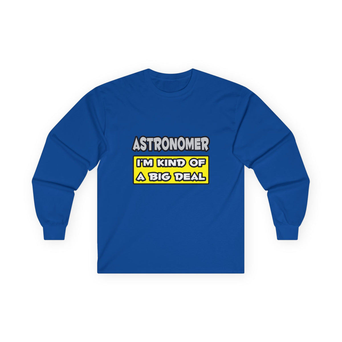 Astronomer .. I'm Kind of a Big Deal - Unisex Ultra Cotton Long Sleeve Tee