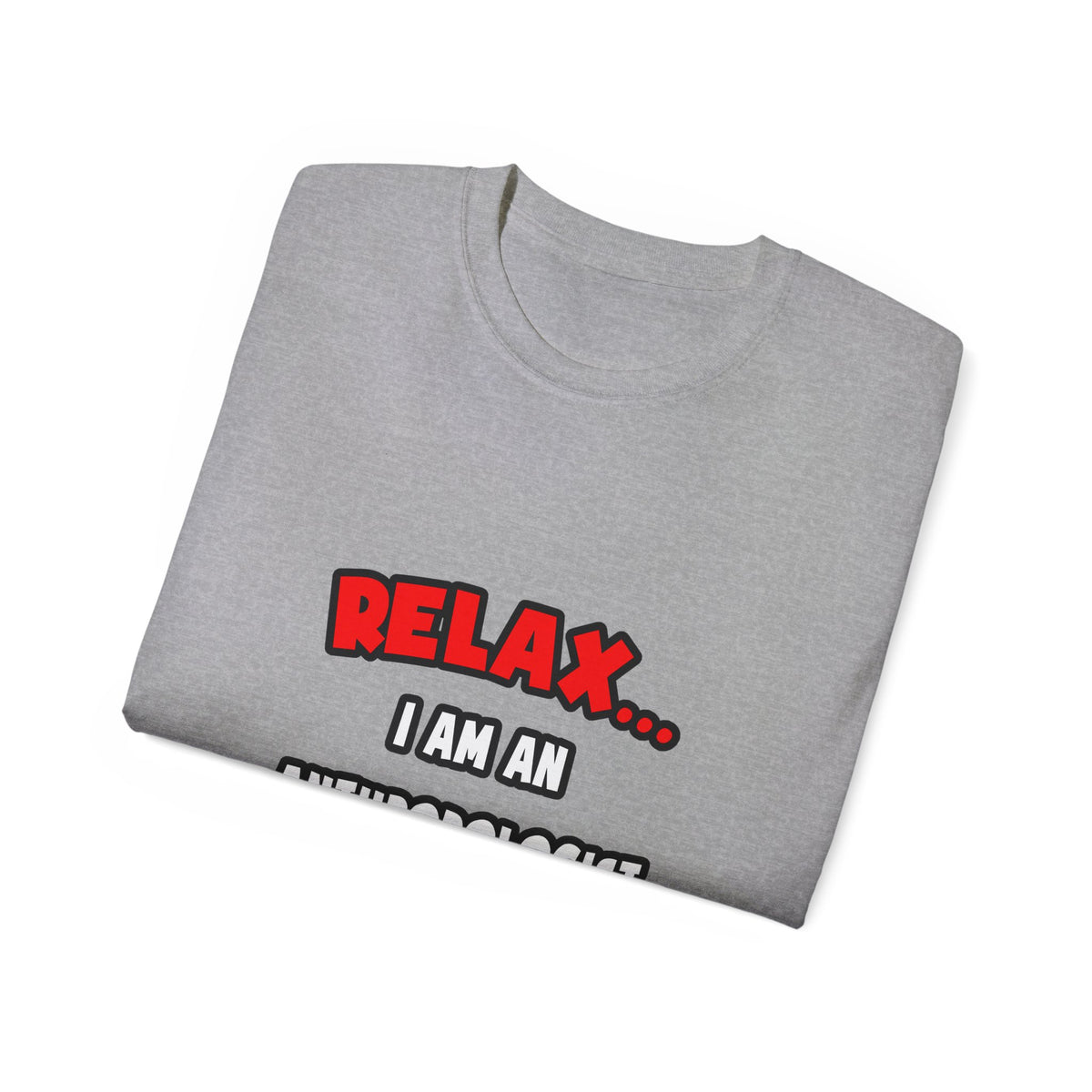 Relax ... I Am An Anthropologist - Unisex Ultra Cotton Tee