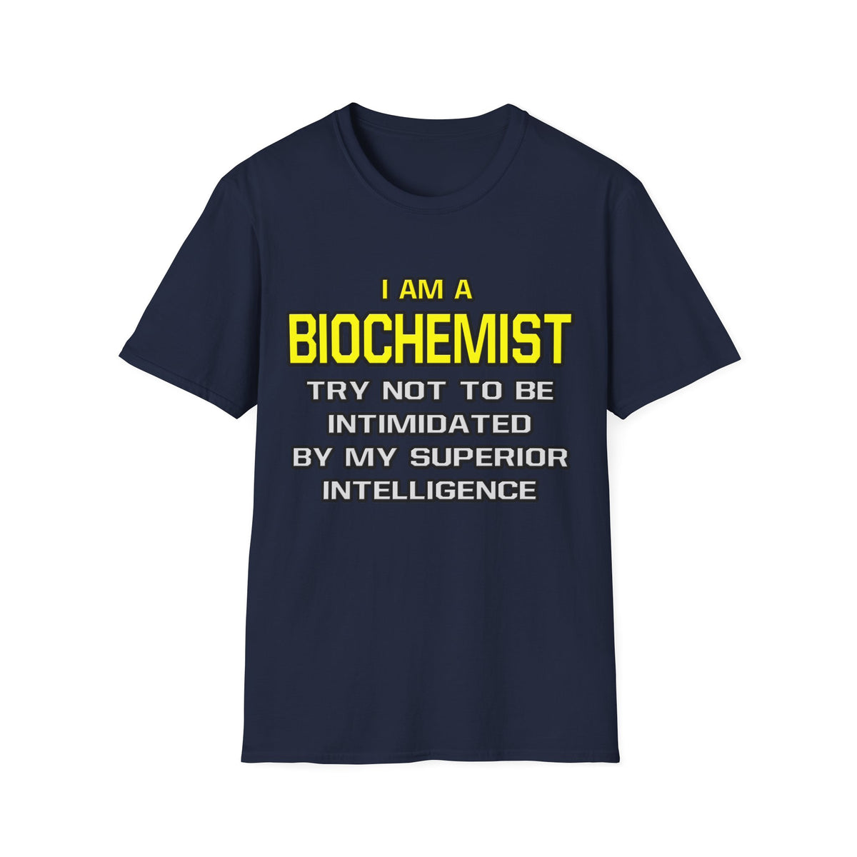 Biochemist...Superior Intelligence - Unisex Softstyle T-Shirt
