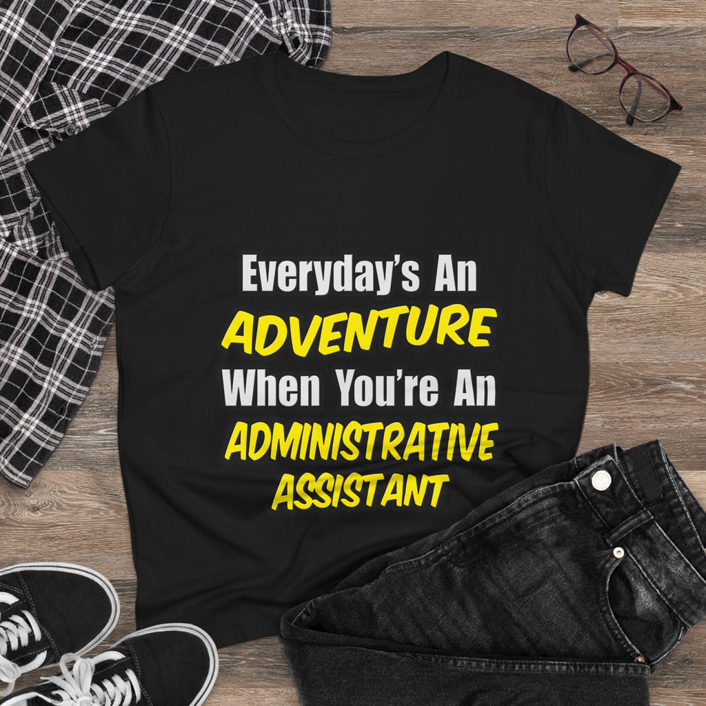 Everyday's An Adventure...Administrative Assistant - Women's Midweight Cotton Tee