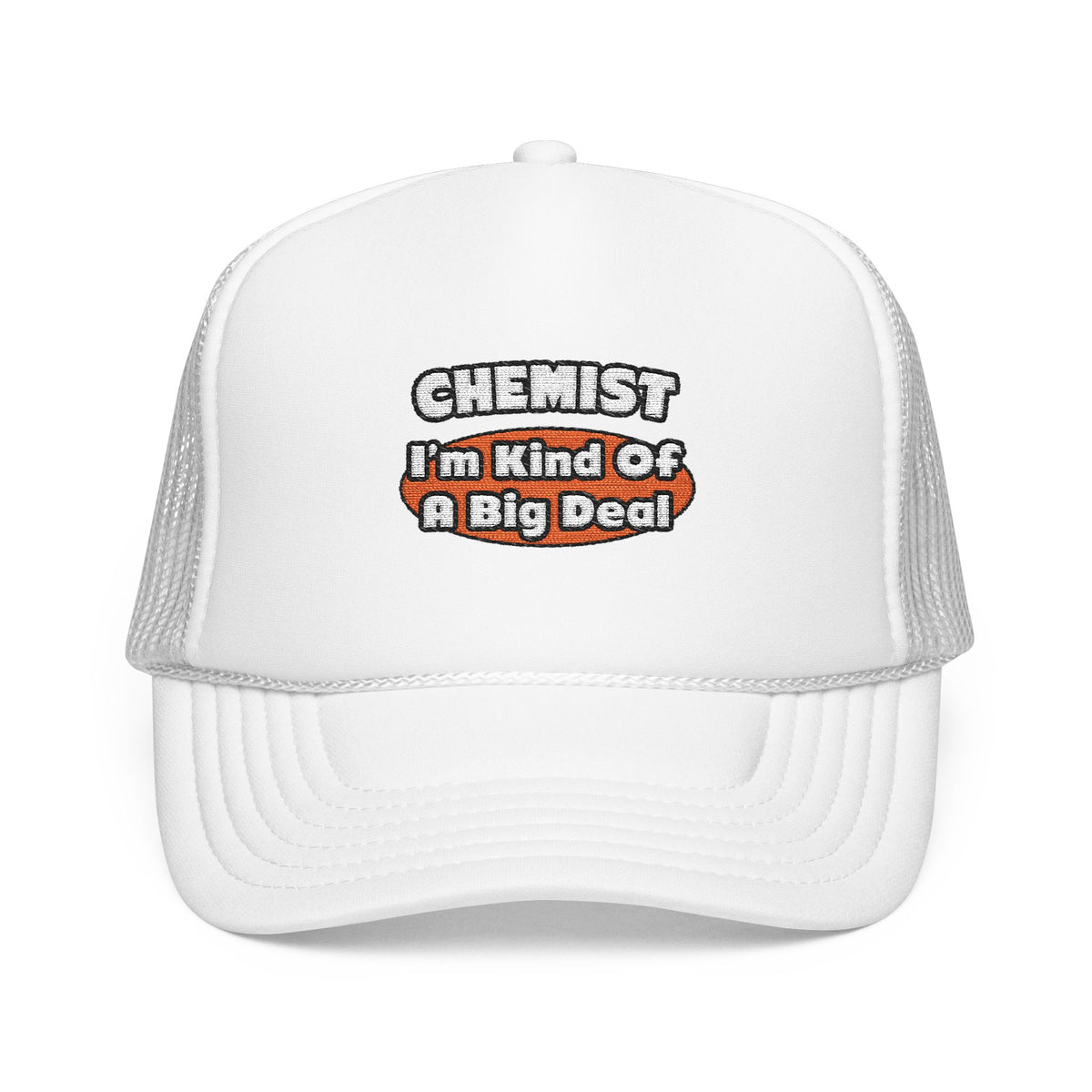 Chemist...Big Deal - Foam Trucker Hat