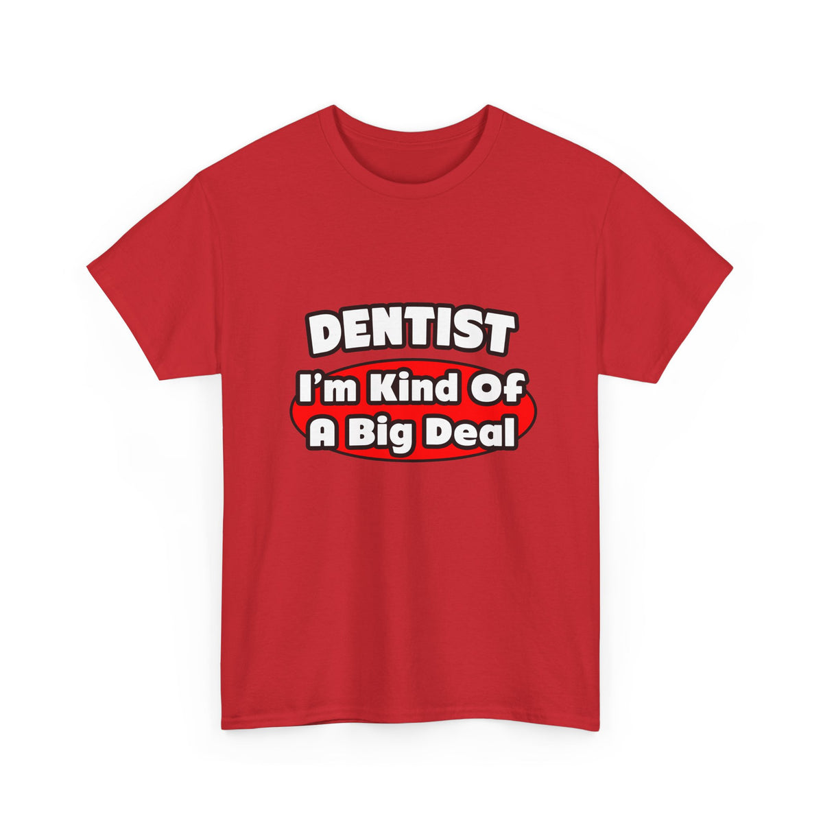 Dentist...Big Deal - Unisex Heavy Cotton Tee