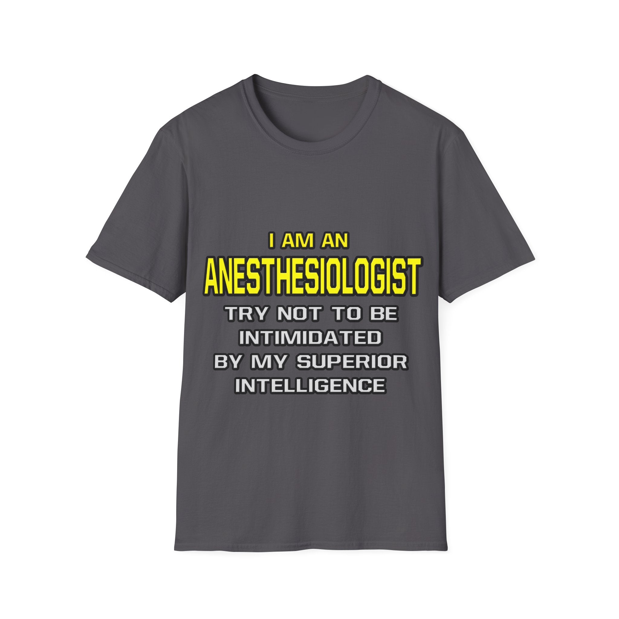 Anesthesiologist...Superior Intelligence - Unisex Softstyle T-Shirt