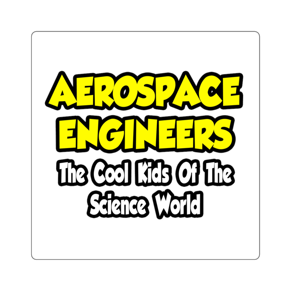 Aerospace Engineers...Cool Kids of Sci World - Square Stickers