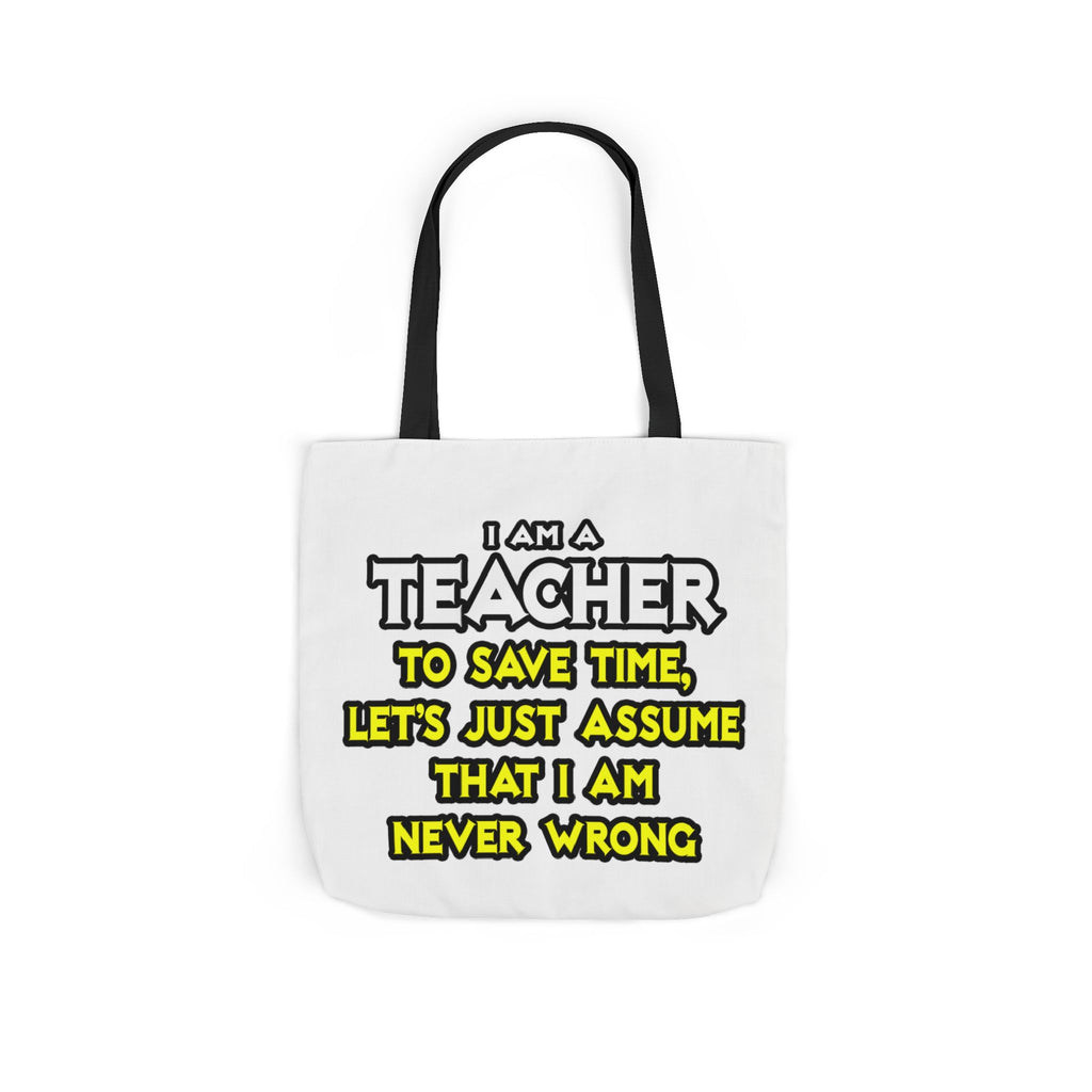 Teacher...Assume I Am Never Wrong - Canvas Tote Bag, 5-Color Straps