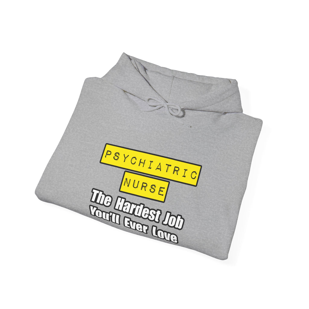 Psychiatric Nurse...Hardest Job You'll Ever Love - Unisex Heavy Blend™ Hooded Sweatshirt