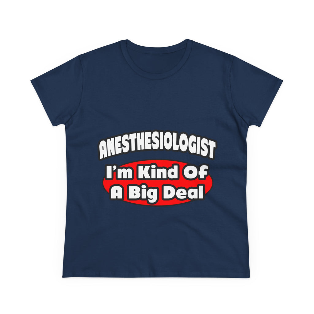 Anesthesiologist...Big Deal - Women's Midweight Cotton Tee