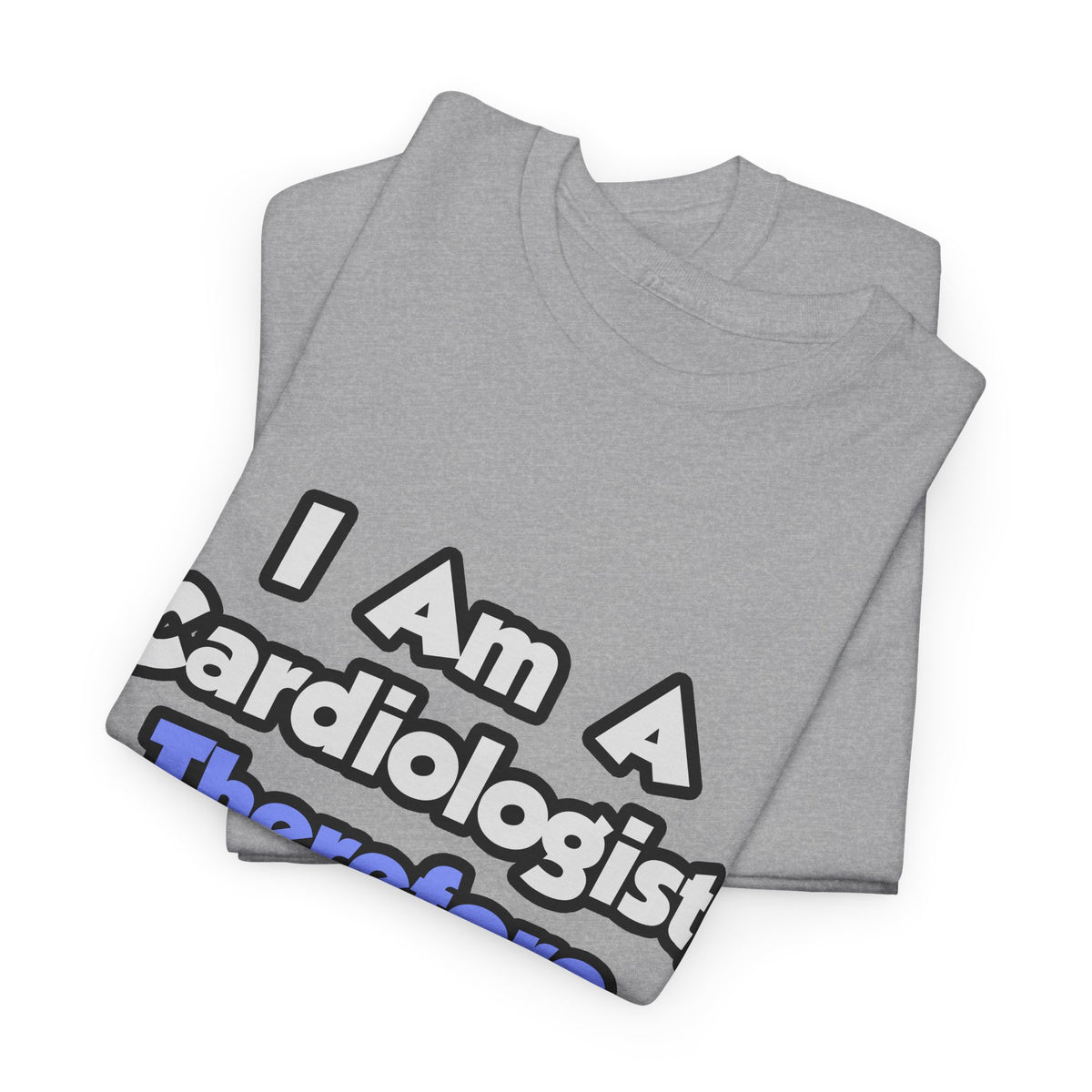 I Am A Cardiologist, Therefore I Drink - Unisex Heavy Cotton Tee