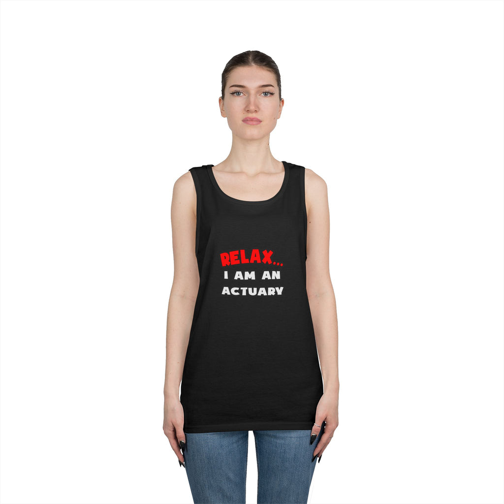 Relax ... I Am An Actuary - Unisex Heavy Cotton Tank Top
