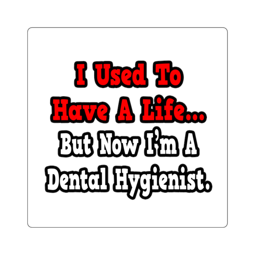 I Used to Have a Life...Dental Hygienist - Square Stickers