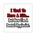 I Used to Have a Life...Dental Hygienist - Square Stickers