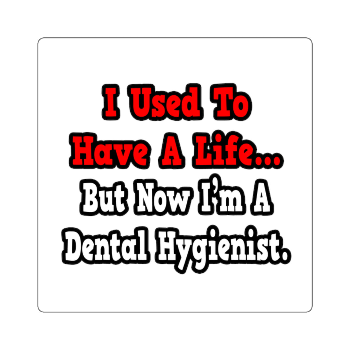I Used to Have a Life...Dental Hygienist - Square Stickers
