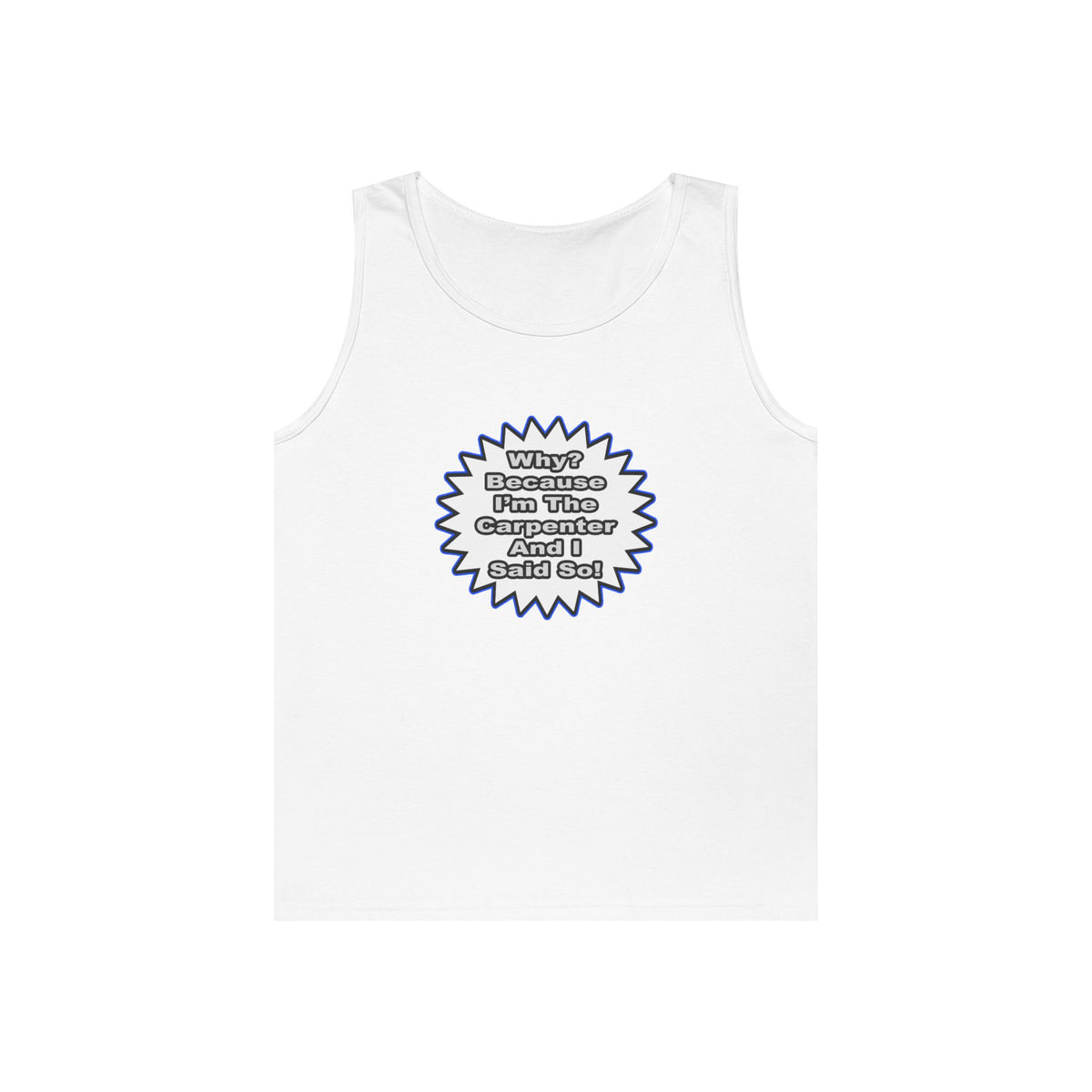 Carpenter...Because I Said So - Unisex Heavy Cotton Tank Top