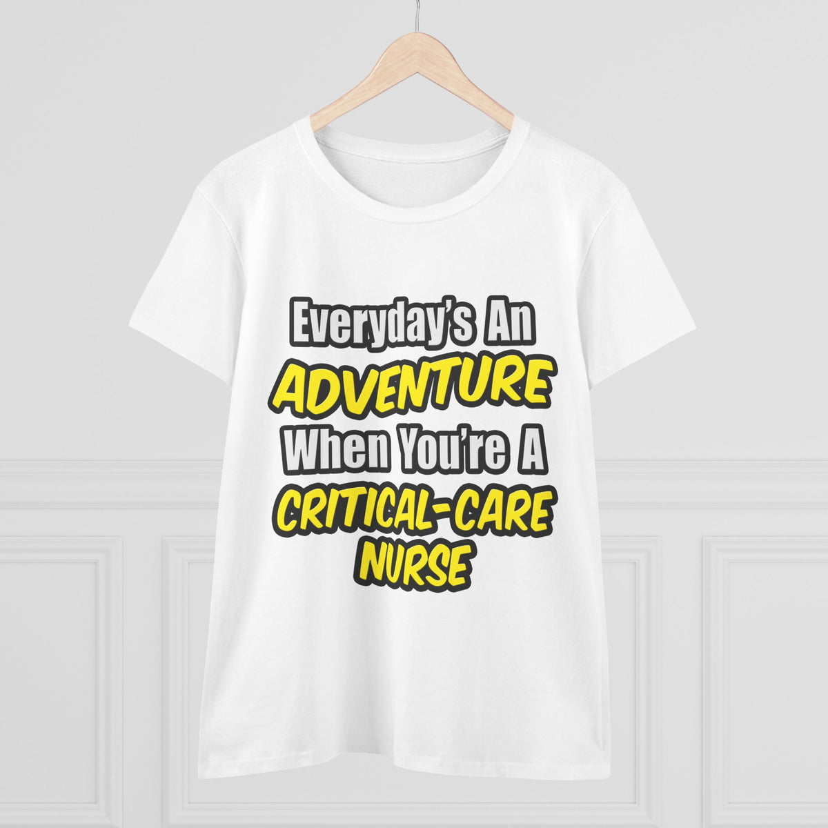 Everyday's An Adventure .. Critical Care Nurse - Women's Midweight Cotton Tee