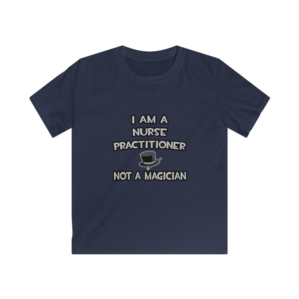 I Am A Nurse Practitioner ... Not A Magician - Kids Softstyle Tee