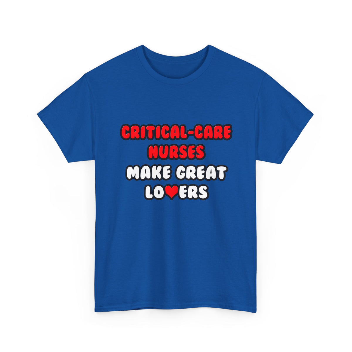 Critical Care Nurses Make Great Lovers - Unisex Heavy Cotton Tee