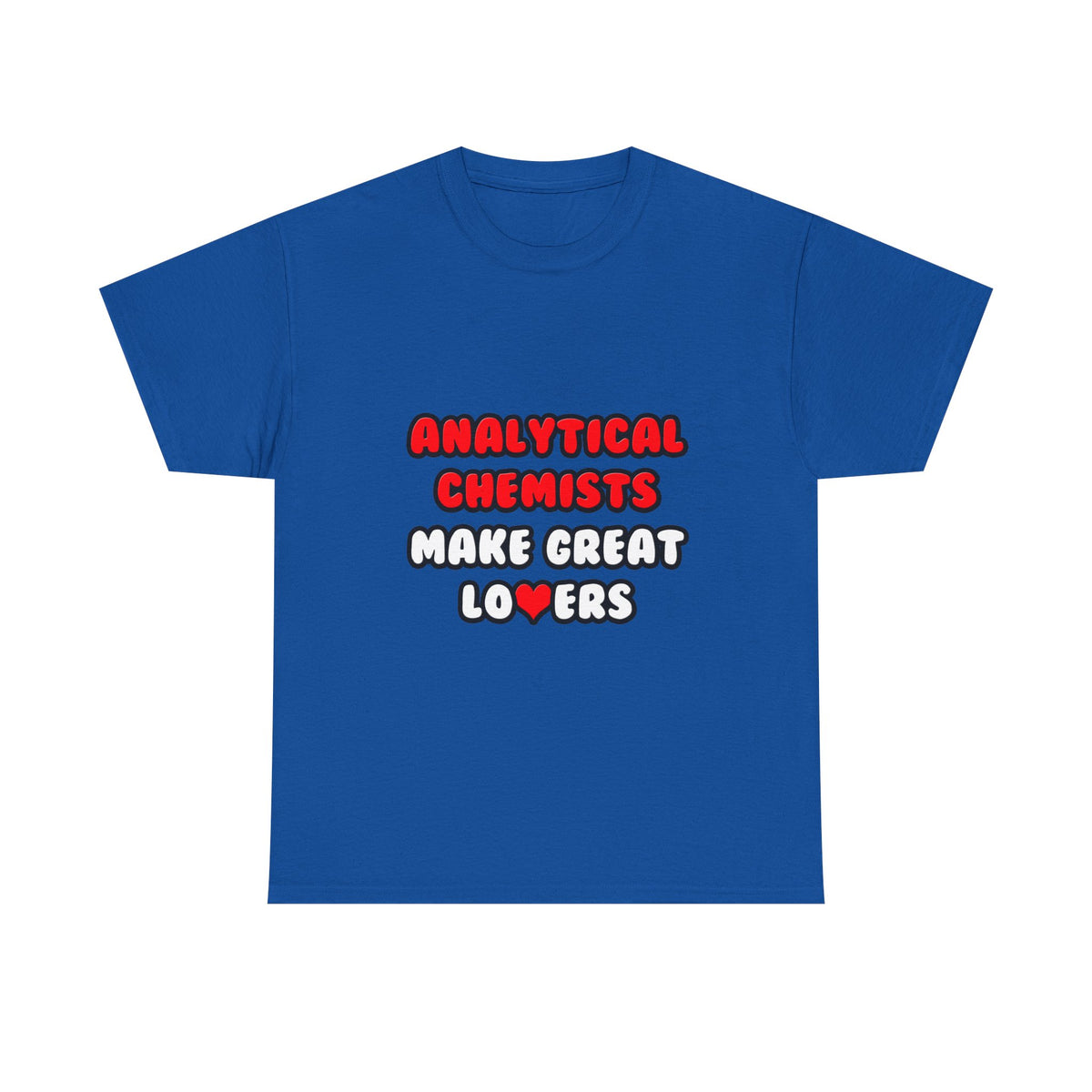 Analytical Chemists Make Great Lovers - Unisex Heavy Cotton Tee