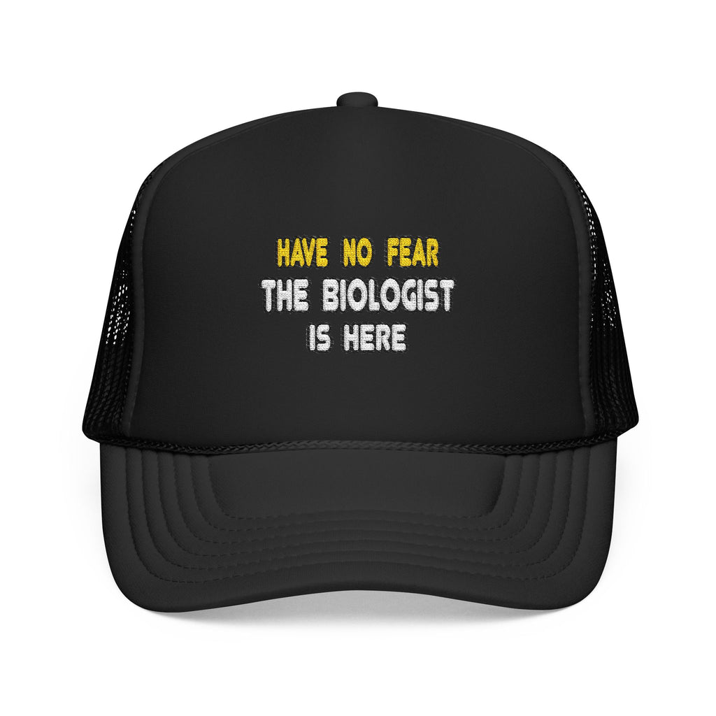 Have No Fear, The Biologist Is Here - Foam Trucker Hat