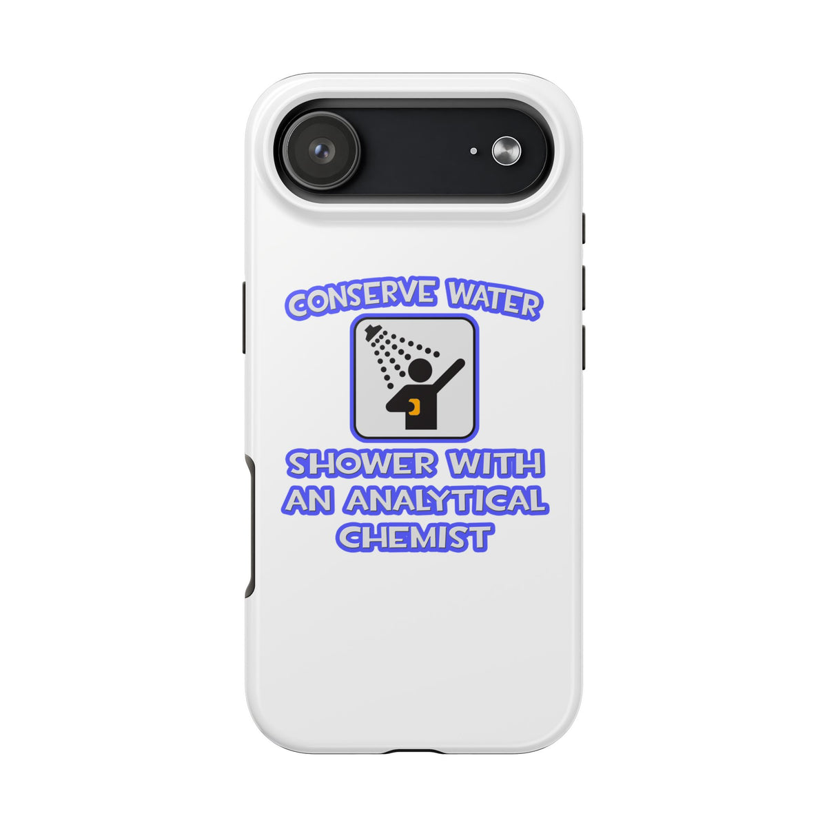 Conserve Water .. Shower With Analytical Chemist - Tough Phone Cases