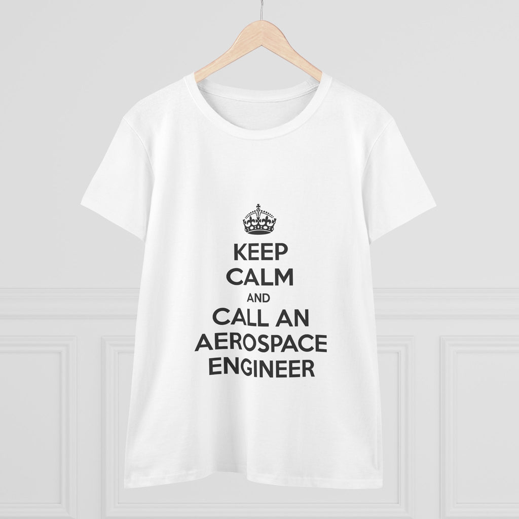 Keep Calm and Call an Aerospace Engineer - Women's Midweight Cotton Tee