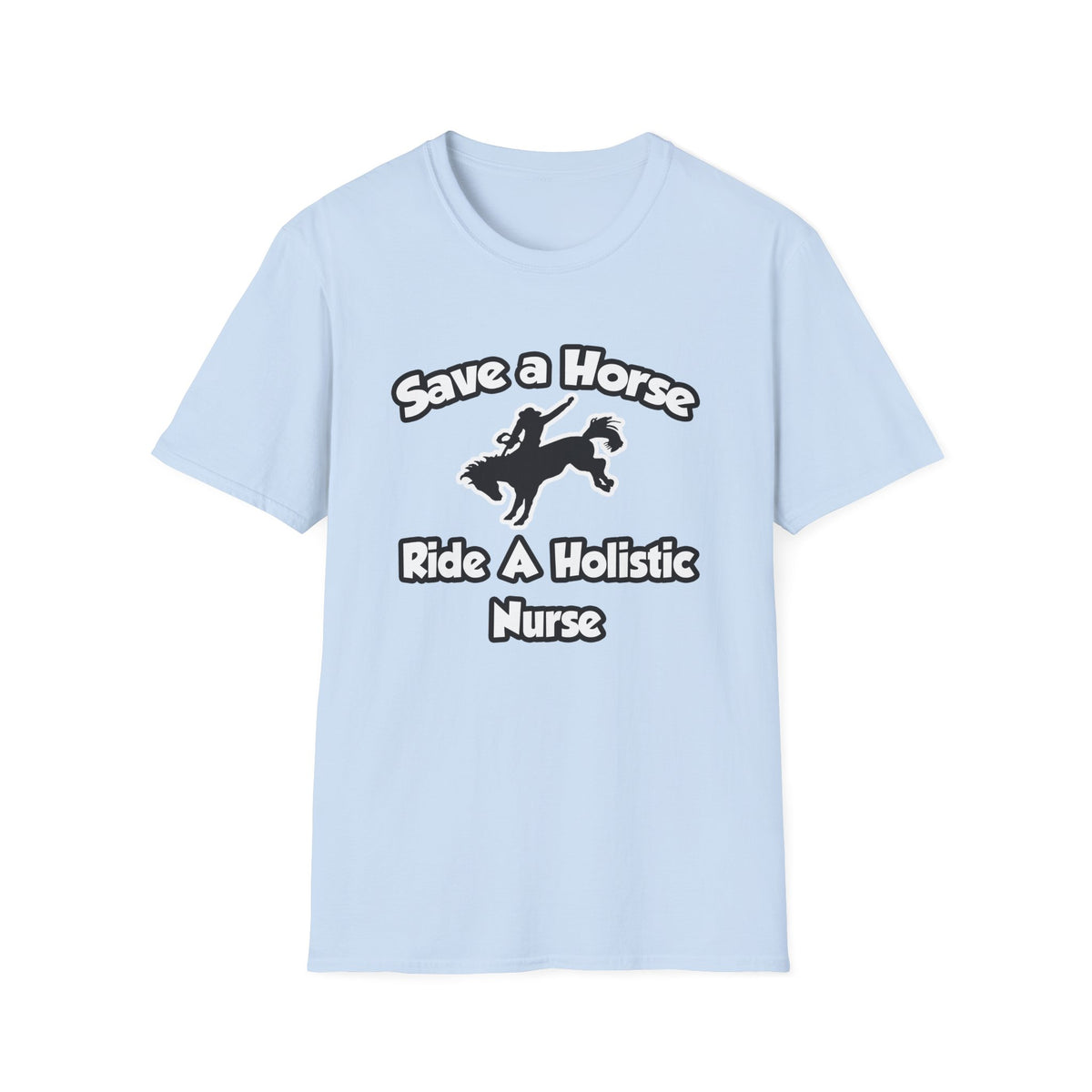 Save a Horse, Ride a Holistic Nurse - Unisex Softstyle T-Shirt