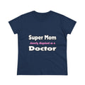 Super Mom ... Doctor - Women's Midweight Cotton Tee