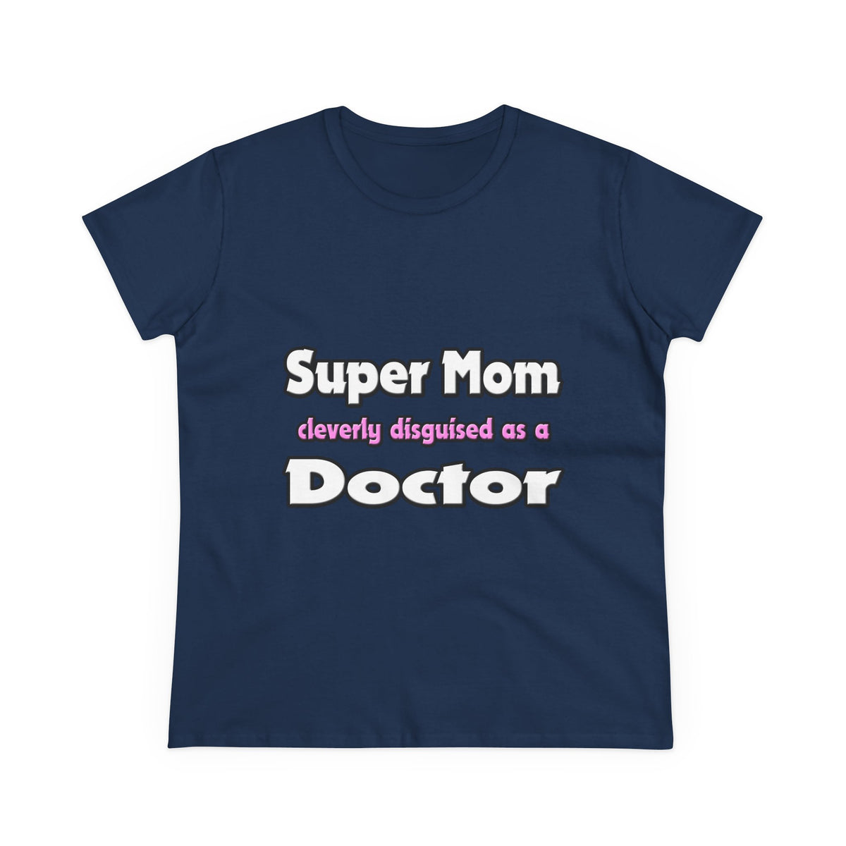 Super Mom ... Doctor - Women's Midweight Cotton Tee
