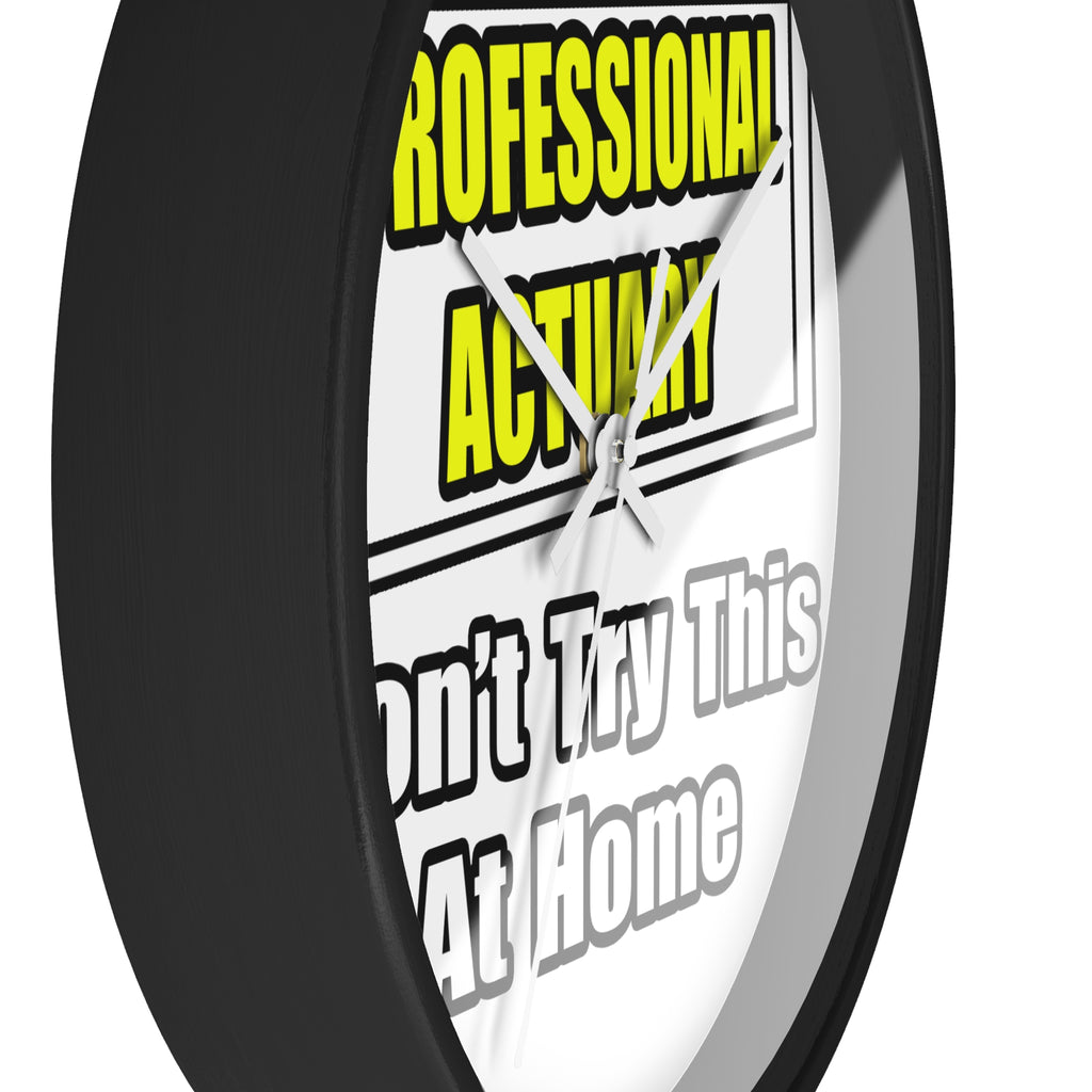 Professional Actuary...Don't Try This At Home - Wall Clock