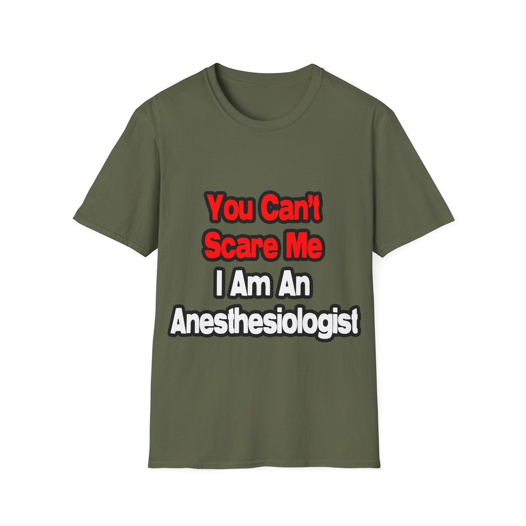You Can't Scare Me...Anesthesiologist - Unisex Softstyle T-Shirt