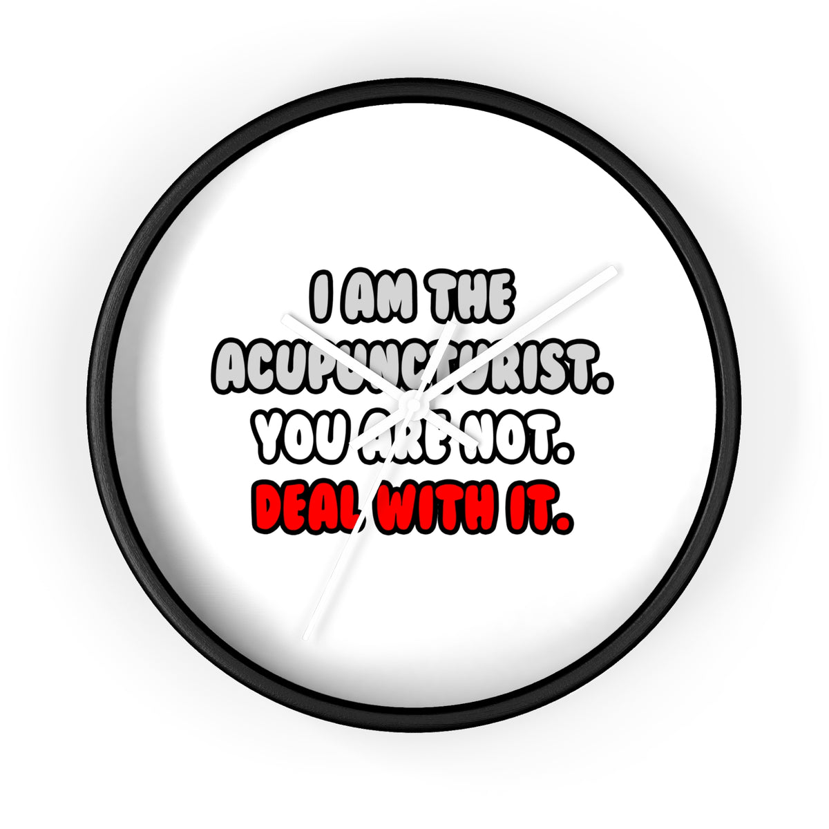 Deal With It ... Funny Acupuncturist - Wall Clock