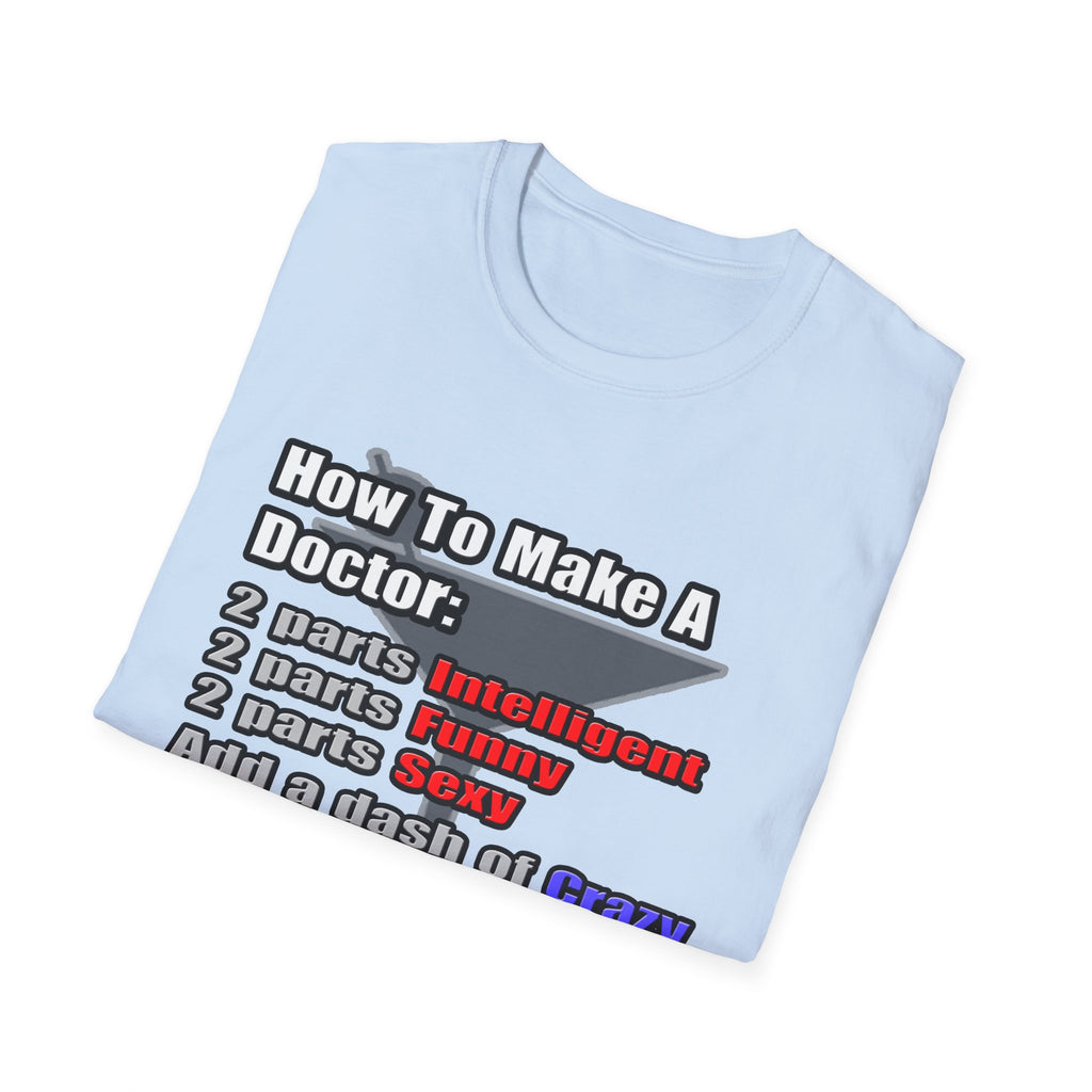 How To Make a Doctor - Unisex Softstyle T-Shirt