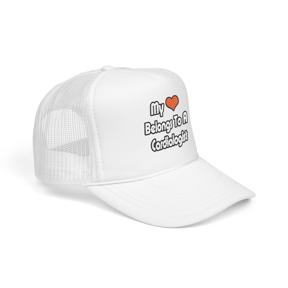 My Heart Belongs To A Cardiologist - Foam Trucker Hat