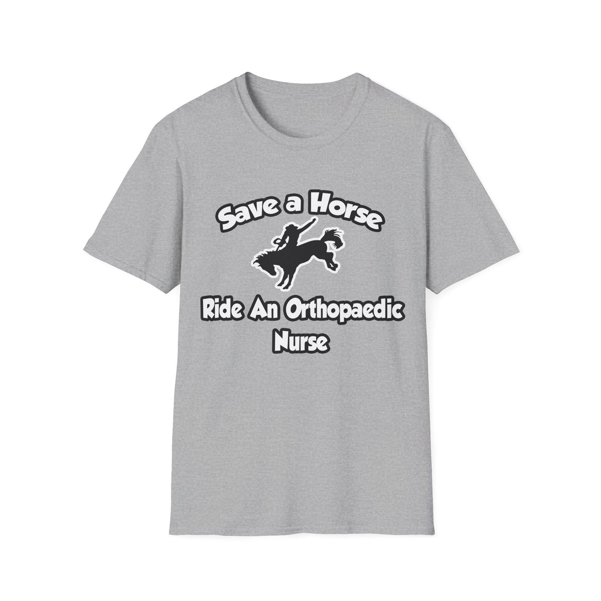 Save a Horse, Ride an Orthopaedic Nurse - Unisex Softstyle T-Shirt