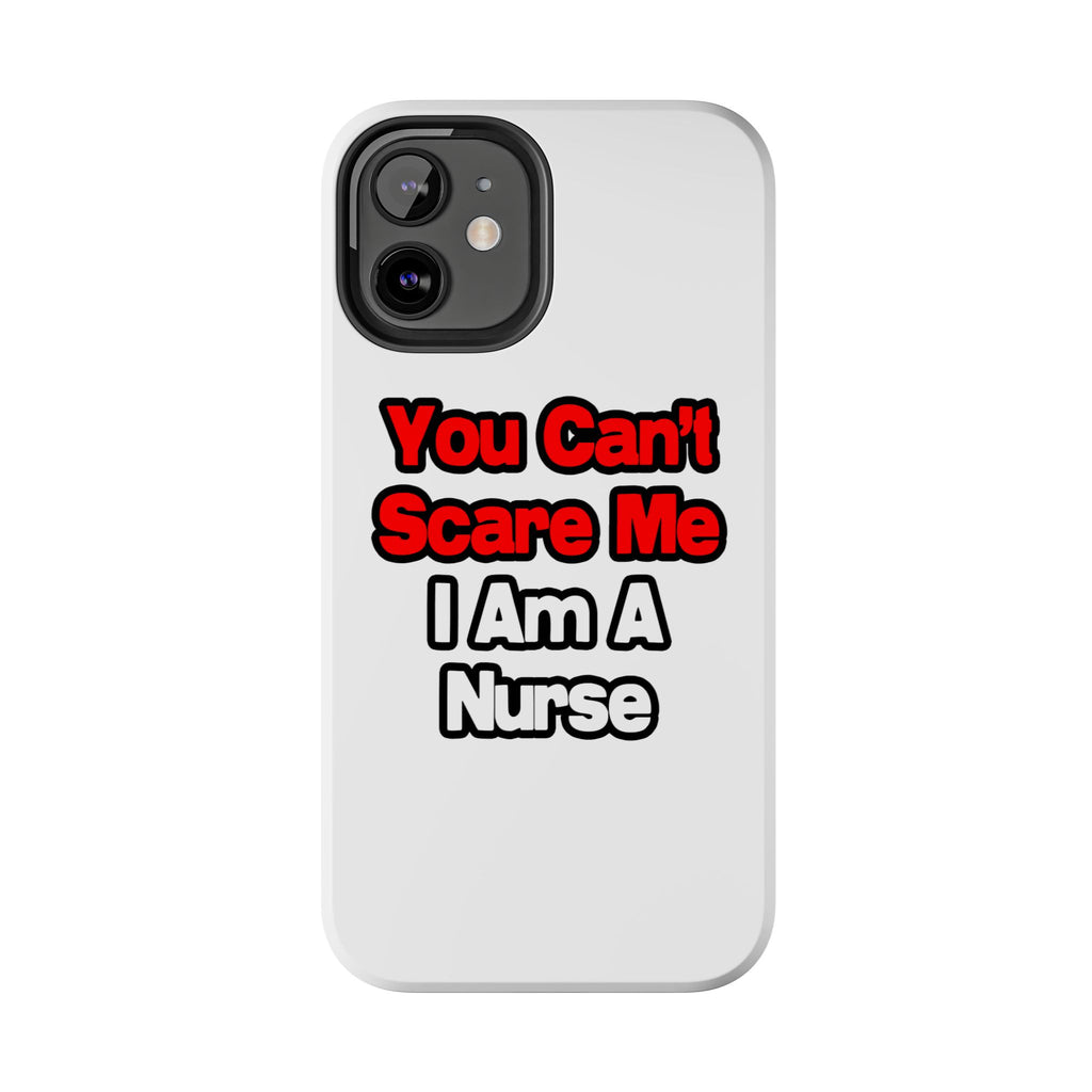 You Can't Scare Me...Nurse - Tough Phone Cases
