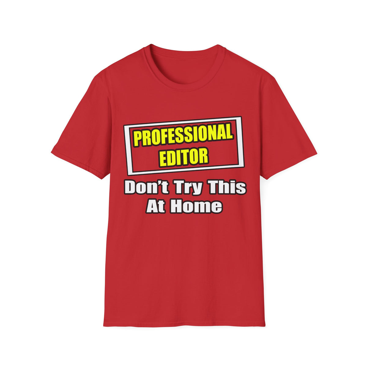 Professional Editor...Don't Try This At Home - Unisex Softstyle T-Shirt