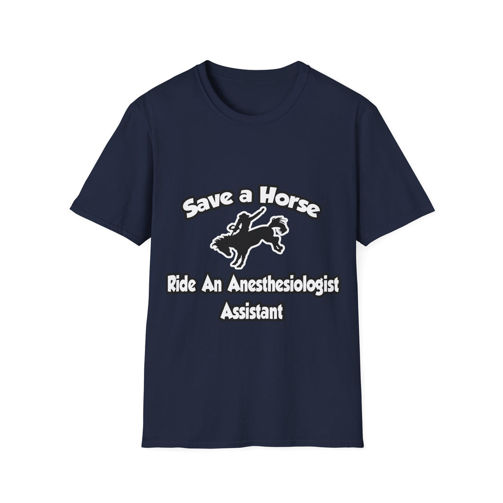 Save a Horse, Ride an Anesthesiologist Asst - Unisex Softstyle T-Shirt