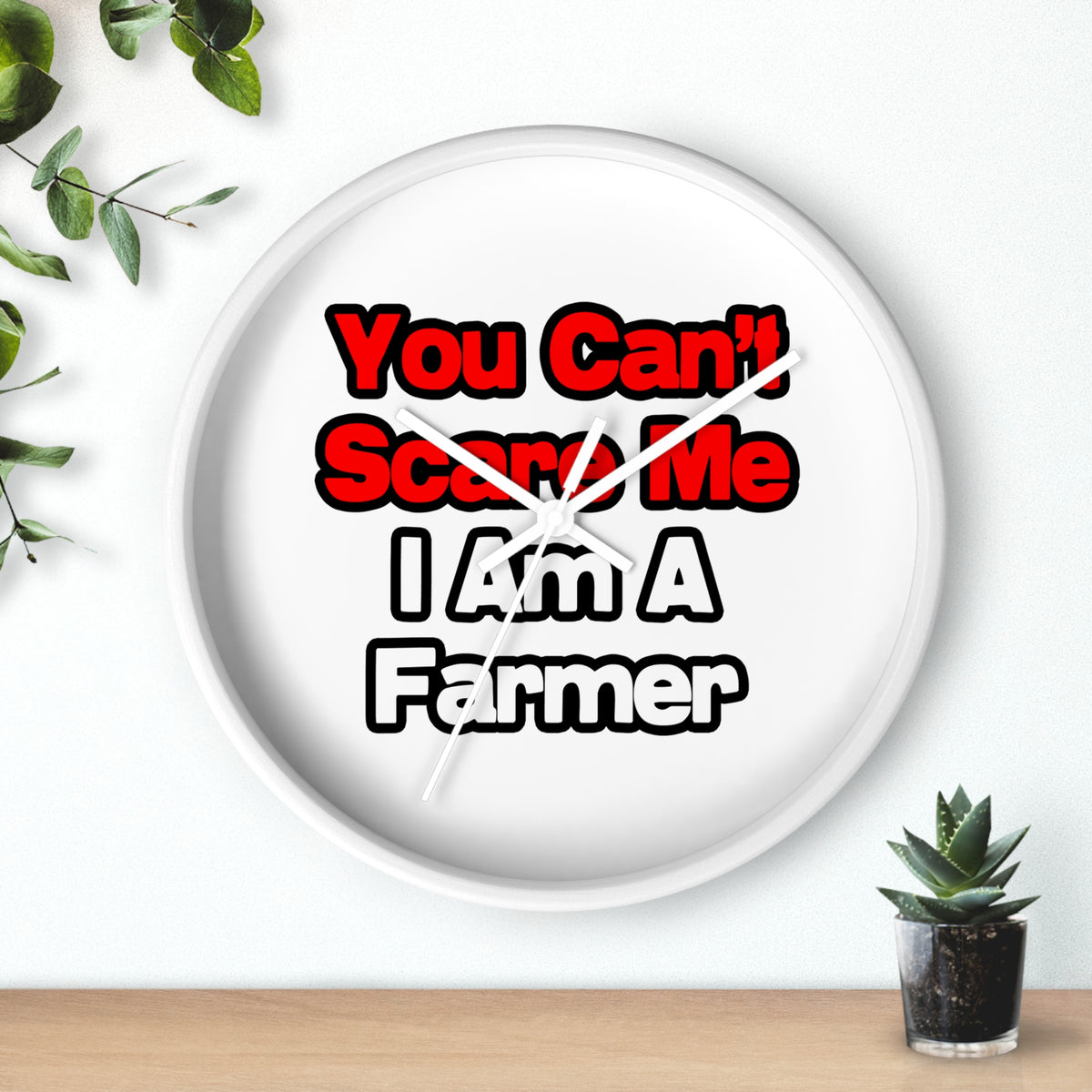 You Can't Scare Me...Farmer - Wall Clock
