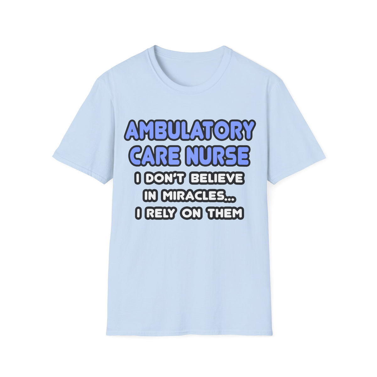 Miracles and Ambulatory Care Nurses - Unisex Softstyle T-Shirt