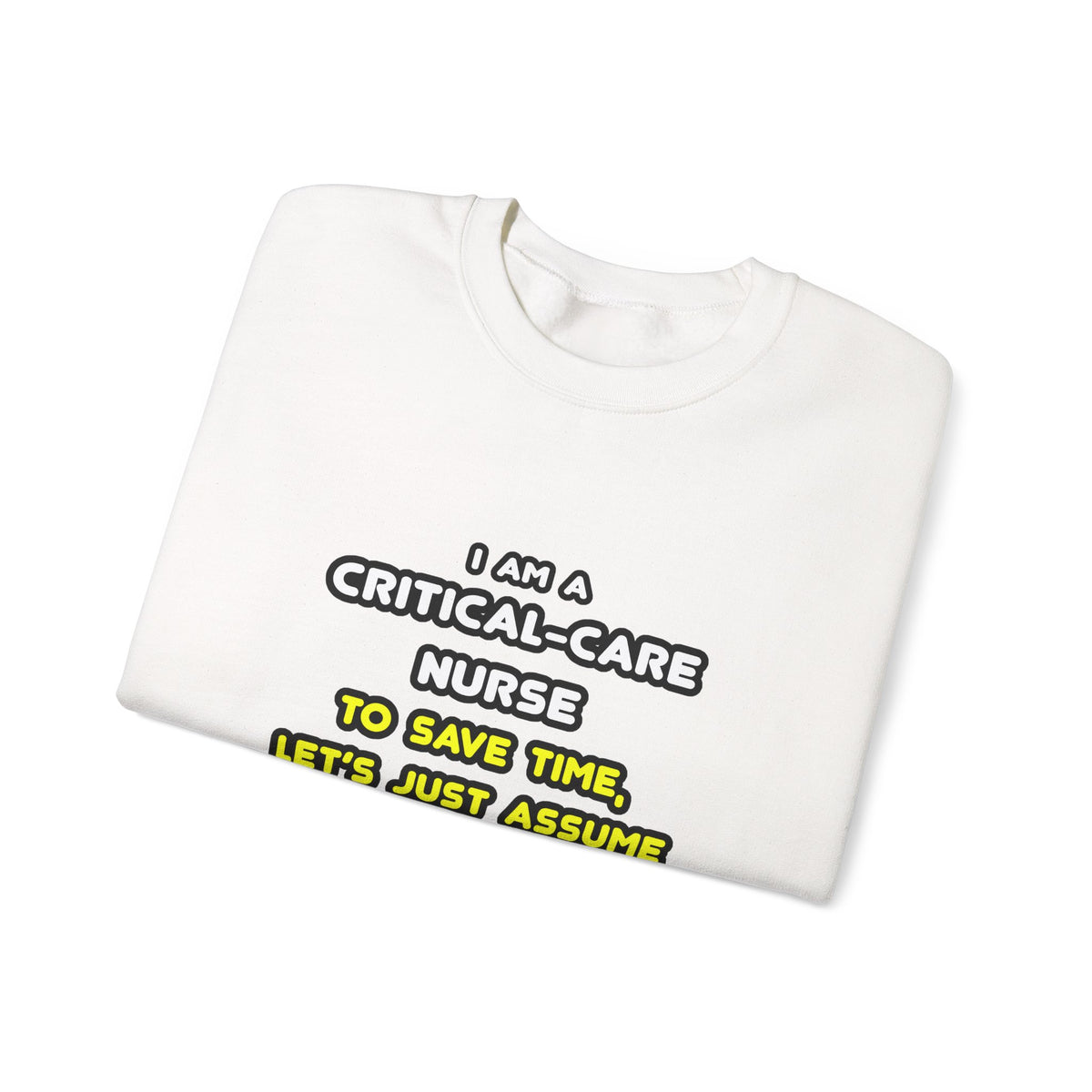 Funny Critical Care Nurse T Shirts and Gifts - Unisex Heavy Blend™ Crewneck Sweatshirt