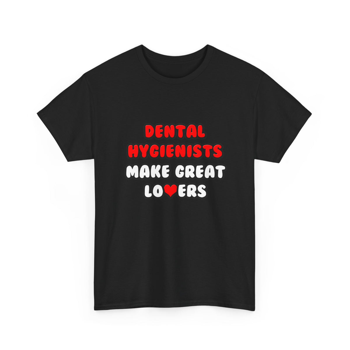 Dental Hygienists Make Great Lovers - Unisex Heavy Cotton Tee