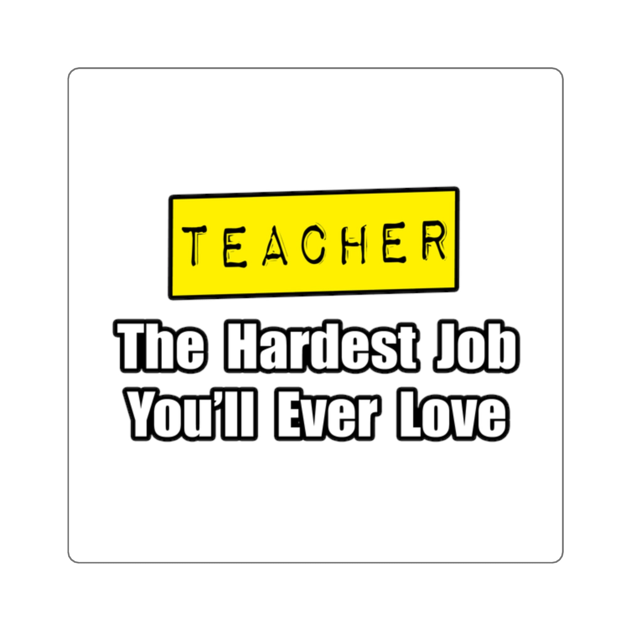 Teacher...Hardest Job You'll Ever Love - Square Stickers