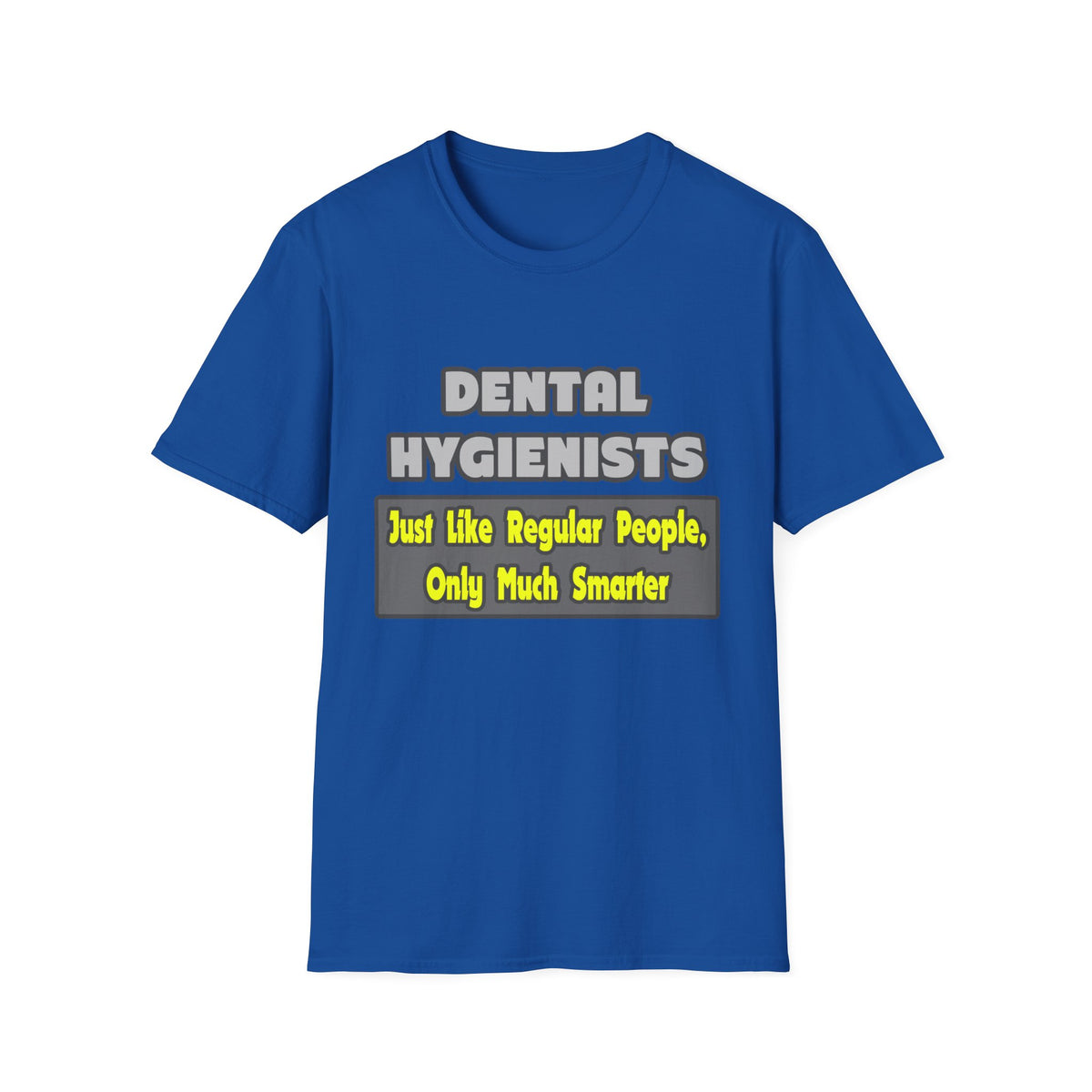 Dental Hygienists...Smarter - Unisex Softstyle T-Shirt