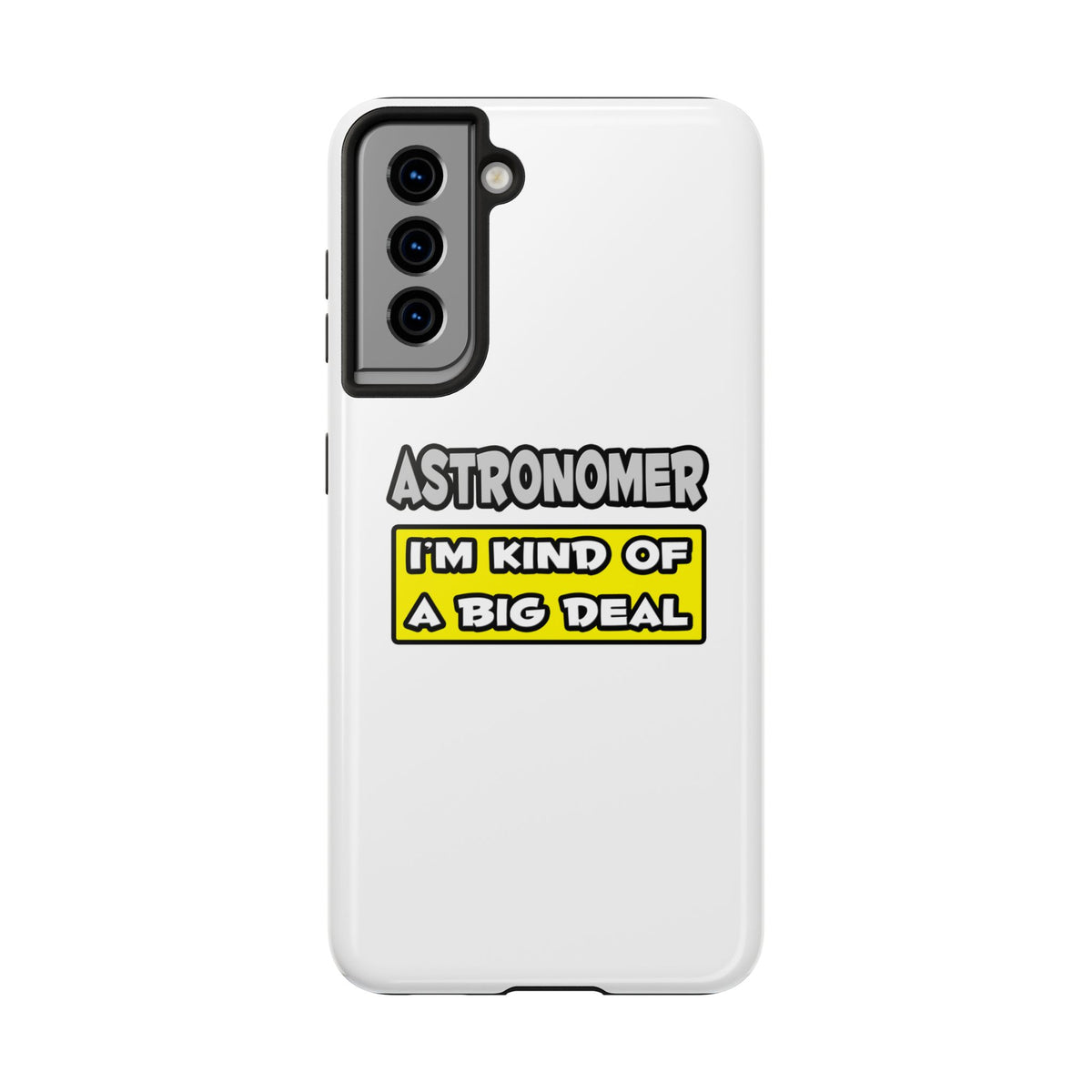 Astronomer .. I'm Kind of a Big Deal - Tough Phone Cases
