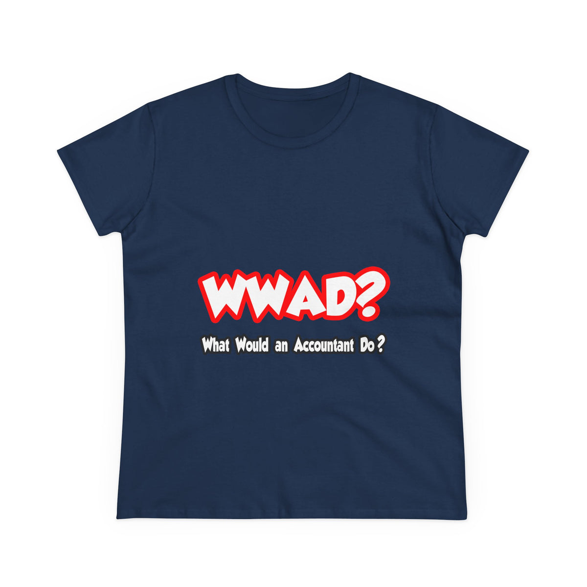 WWAD...What Would an Accountant Do - Women's Midweight Cotton Tee