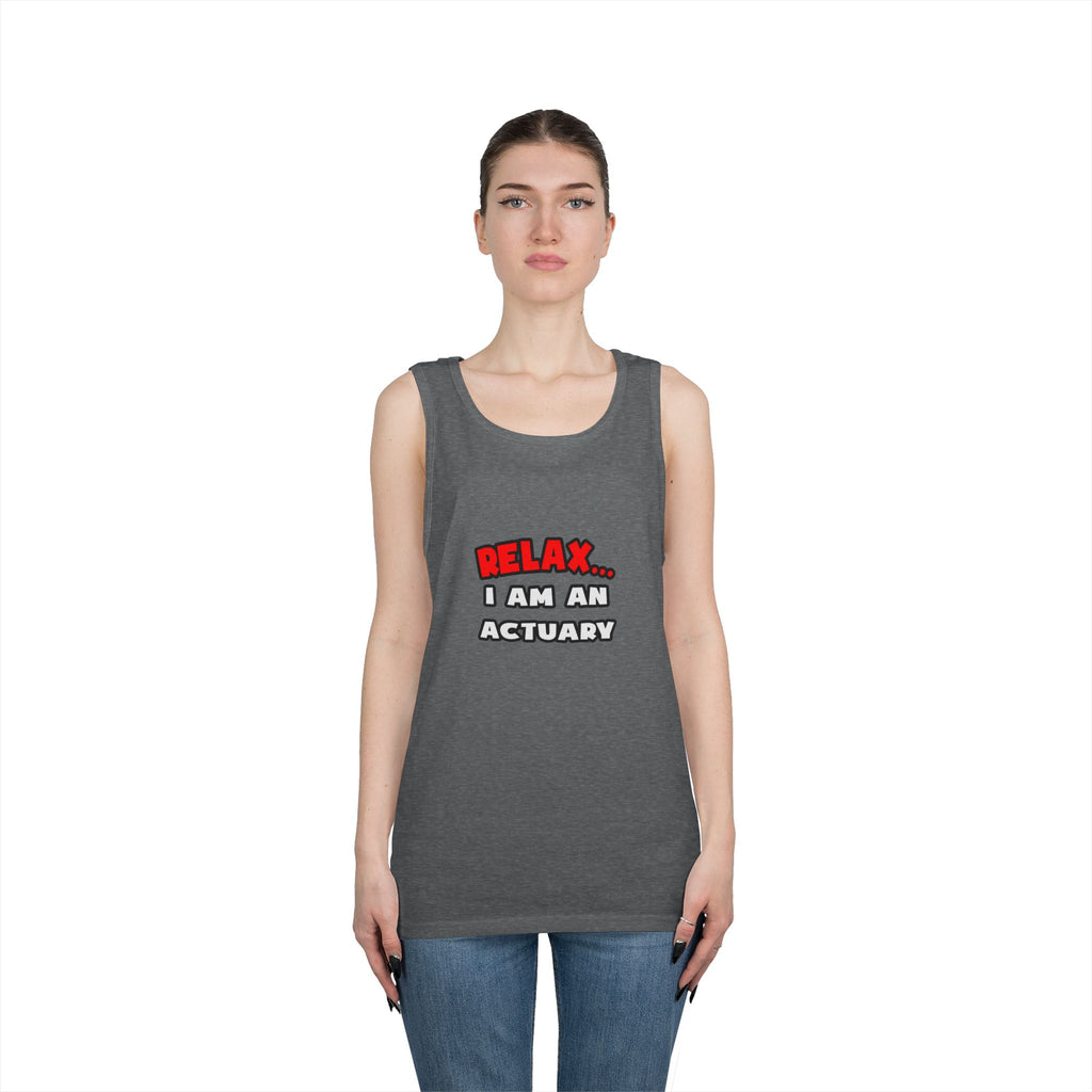 Relax ... I Am An Actuary - Unisex Heavy Cotton Tank Top