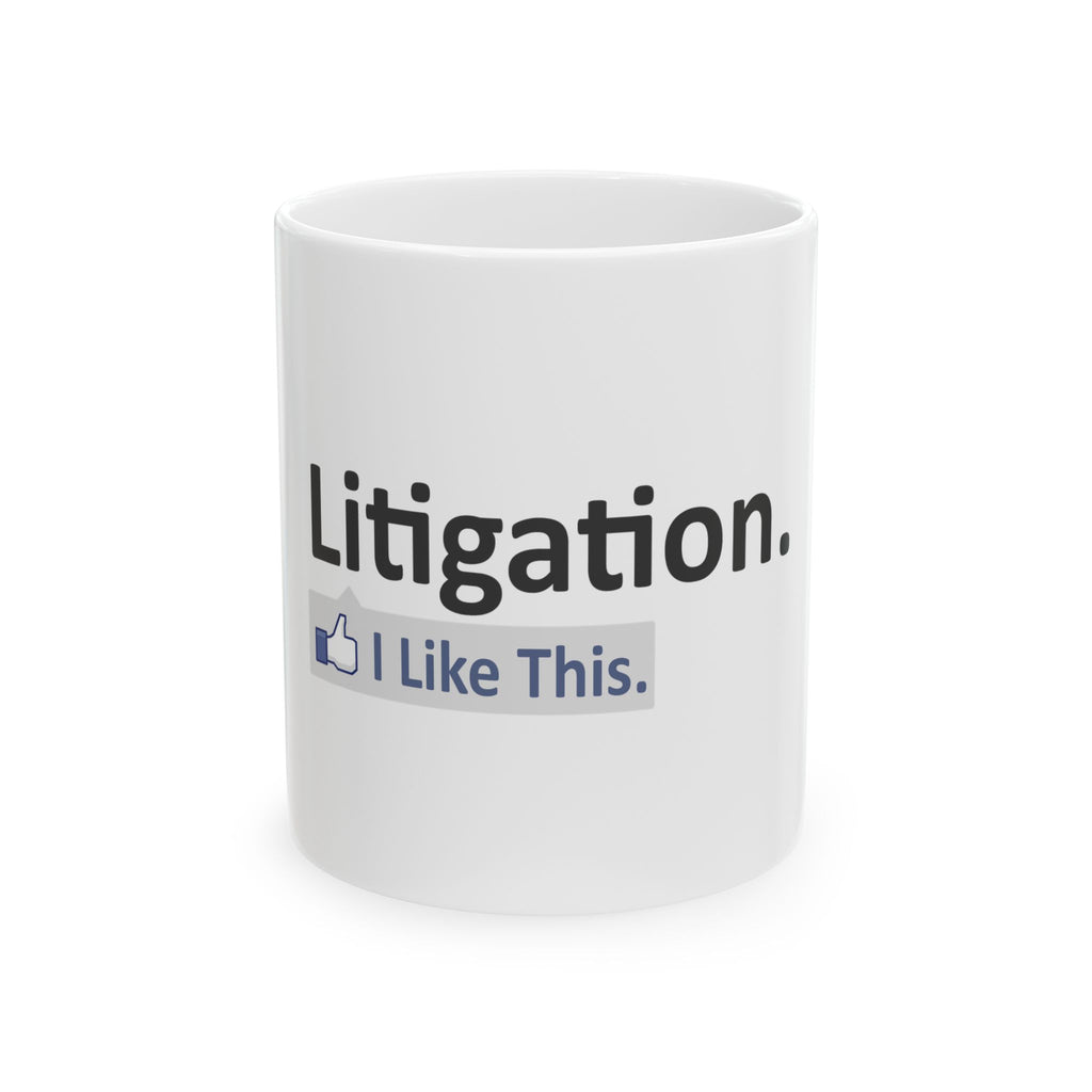 Litigation...I Like This - Ceramic Mug, (11oz, 15oz)
