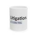 Litigation...I Like This - Ceramic Mug, (11oz, 15oz)
