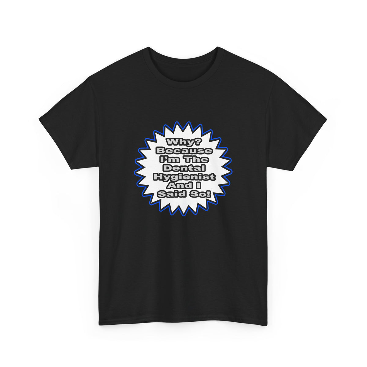 Dental Hygienist...Because I Said So - Unisex Heavy Cotton Tee