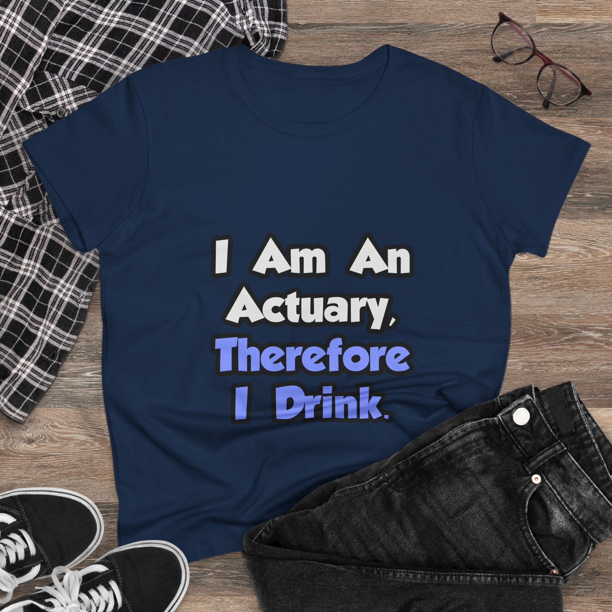 I Am An Actuary, Therefore I Drink - Women's Midweight Cotton Tee